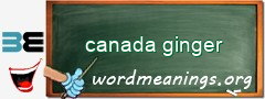WordMeaning blackboard for canada ginger